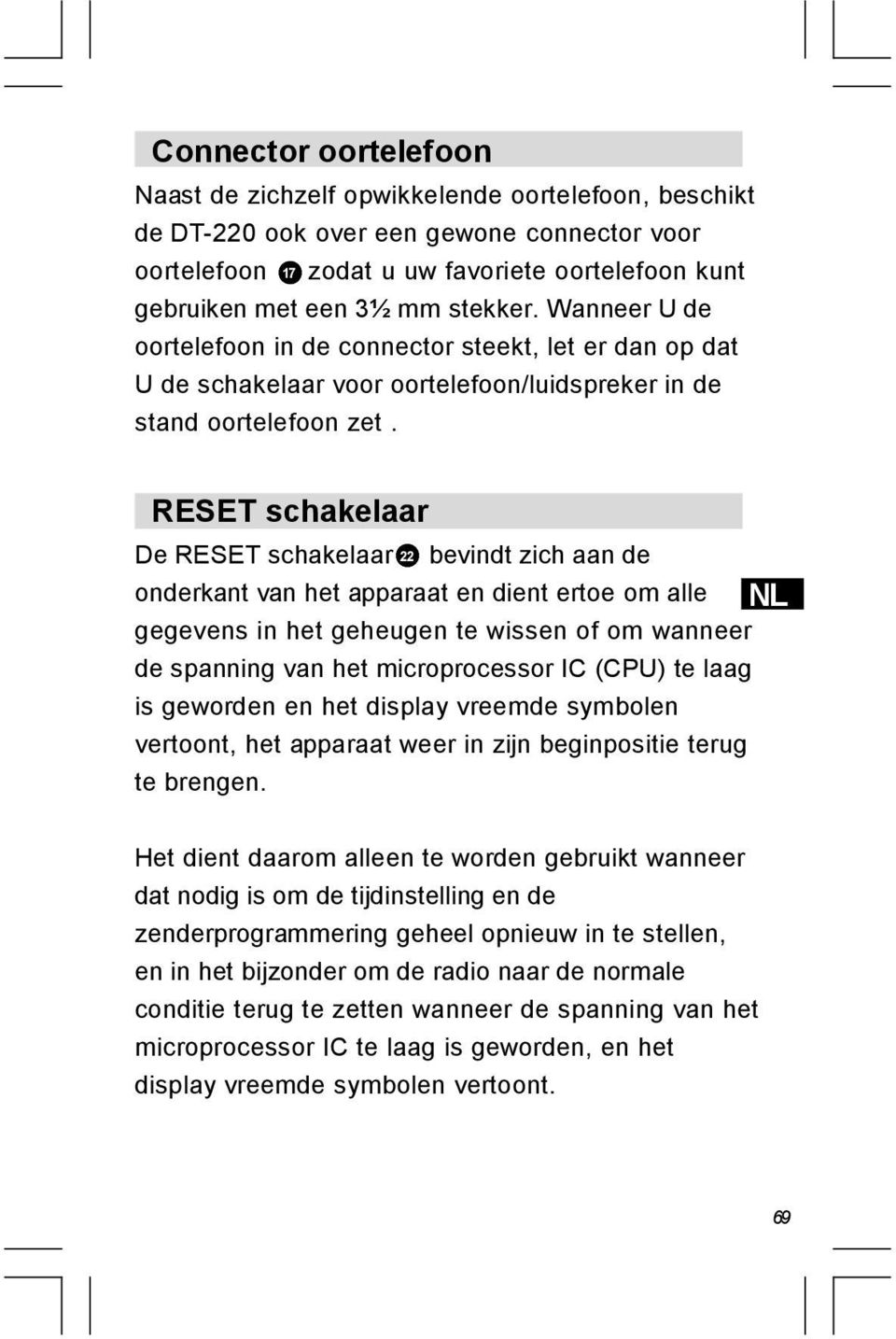 RESET schakelaar De RESET schakelaar 22 bevindt zich aan de onderkant van het apparaat en dient ertoe om alle NL gegevens in het geheugen te wissen of om wanneer de spanning van het microprocessor IC