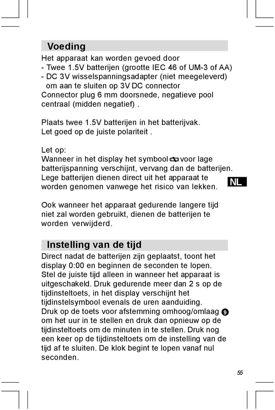 negatief). Plaats twee 1.5V batterijen in het batterijvak. Let goed op de juiste polariteit.