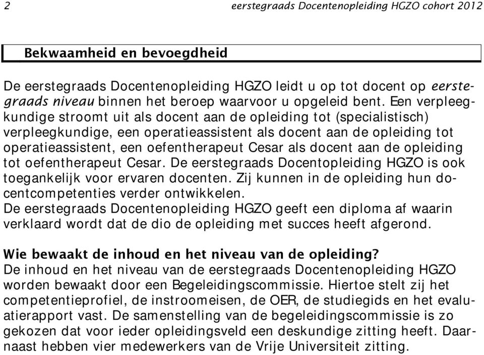 Cesar als docent aan de opleiding tot oefentherapeut Cesar. De eerstegraads Docentopleiding HGZO is ook toegankelijk voor ervaren docenten.