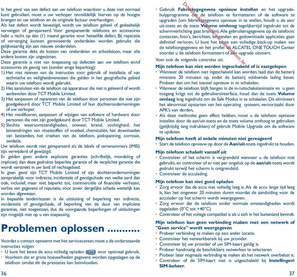 Voor gerepareerde telefoons en accessoires hebt u recht op één (1) maand garantie voor hetzelfde defect.