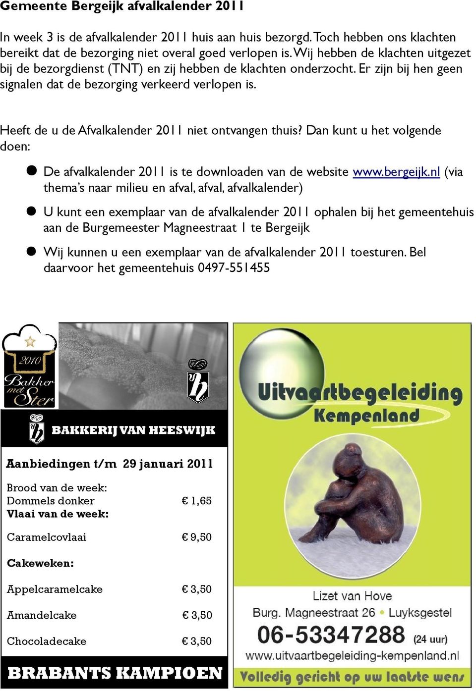 Heeft de u de Afvalkalender 2011 niet ontvangen thuis? Dan kunt u het volgende doen: De afvalkalender 2011 is te downloaden van de website www.bergeijk.