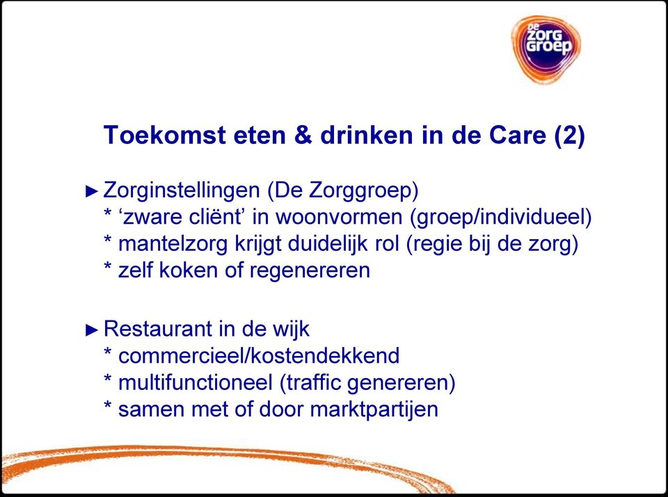 (regie bij de zorg) * zelf koken of regenereren Restaurant in de wijk *