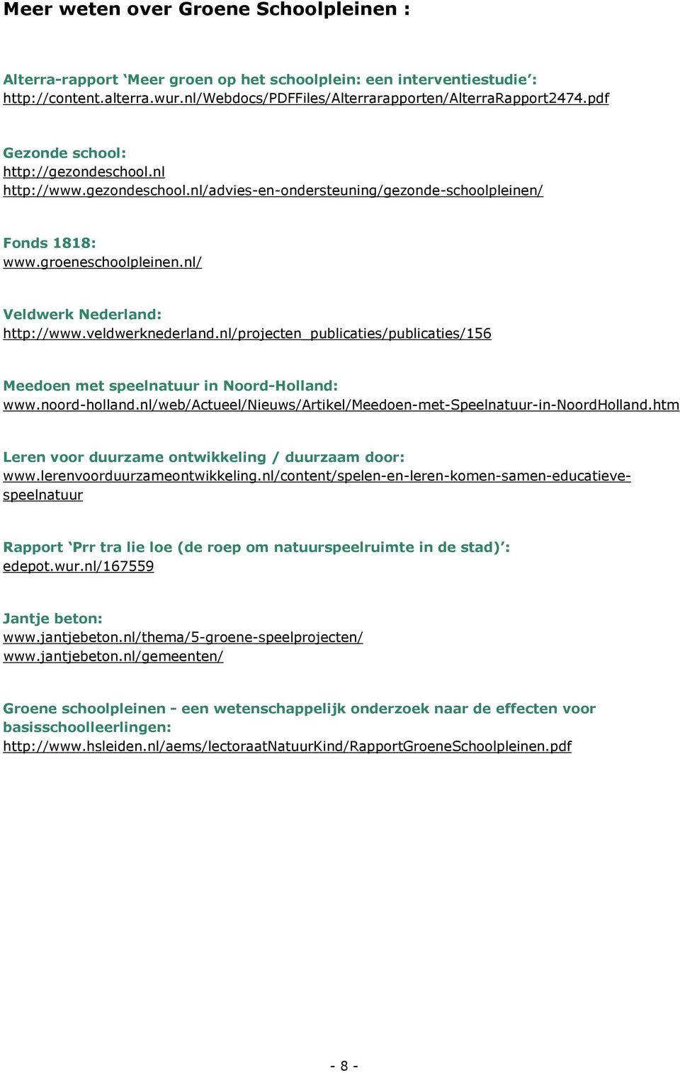 veldwerknederland.nl/projecten_publicaties/publicaties/156 Meedoen met speelnatuur in Noord-Holland: www.noord-holland.nl/web/actueel/nieuws/artikel/meedoen-met-speelnatuur-in-noordholland.