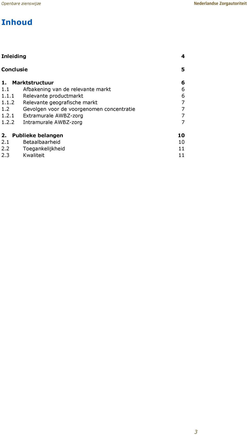 2 Gevolgen voor de voorgenomen concentratie 7 1.2.1 Extramurale AWBZ-zorg 7 1.2.2 Intramurale AWBZ-zorg 7 2.