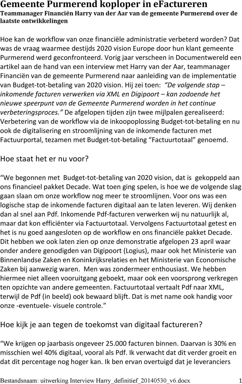 Vorig jaar verscheen in Documentwereld een artikel aan de hand van een interview met Harry van der Aar, teammanager Financiën van de gemeente Purmerend naar aanleiding van de implementatie van