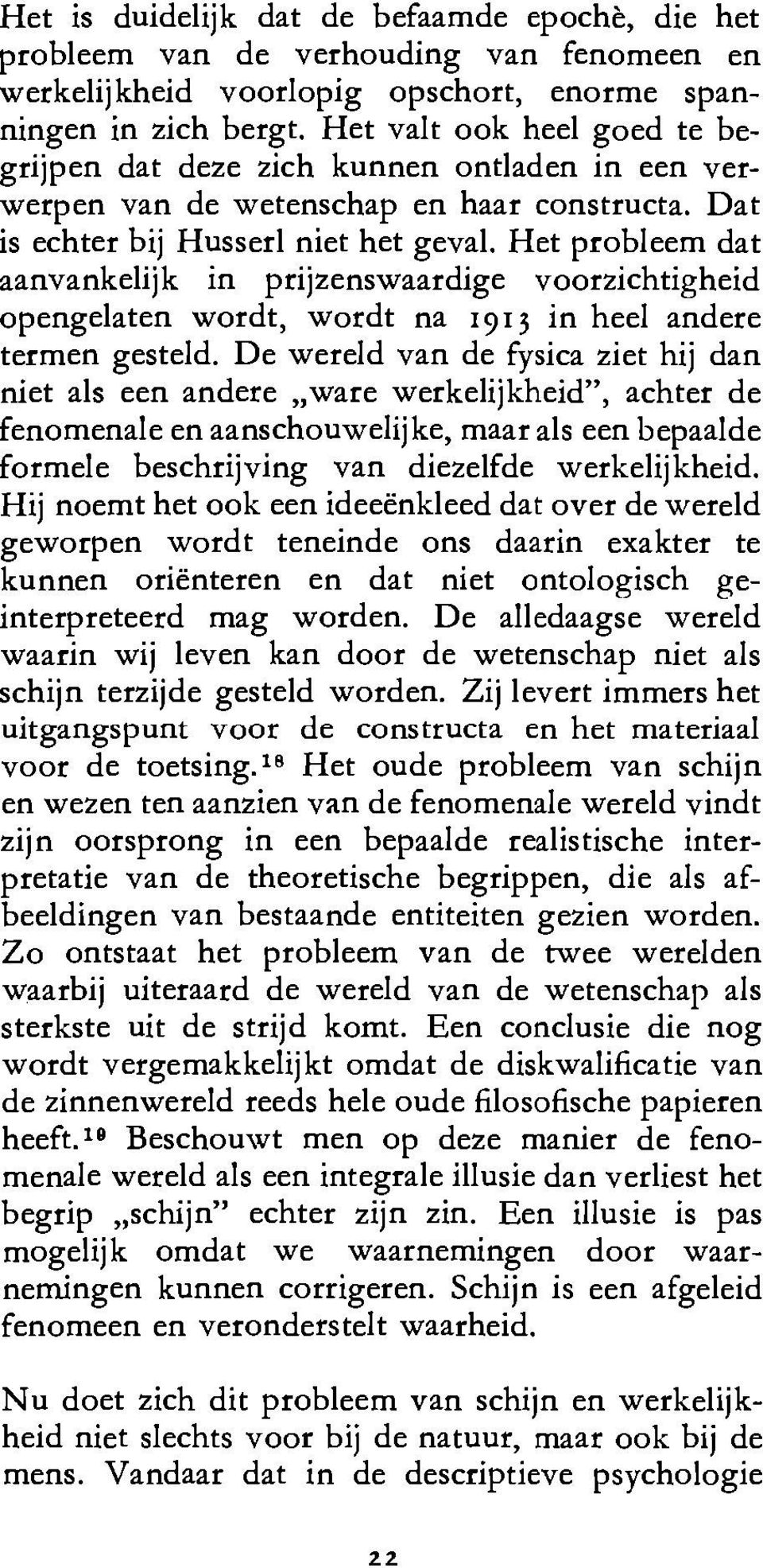 Het probleem dat aanvankelijk in prijzenswaardige voorzichtigheid opengelaten wordt, wordt na 1913 in heel andere termen gesteld.