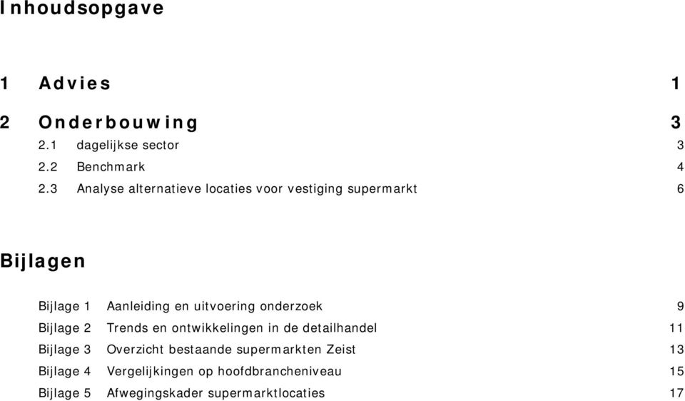 uitvoering onderzoek 9 Bijlage 2 Trends en ontwikkelingen in de detailhandel 11 Bijlage 3 Overzicht