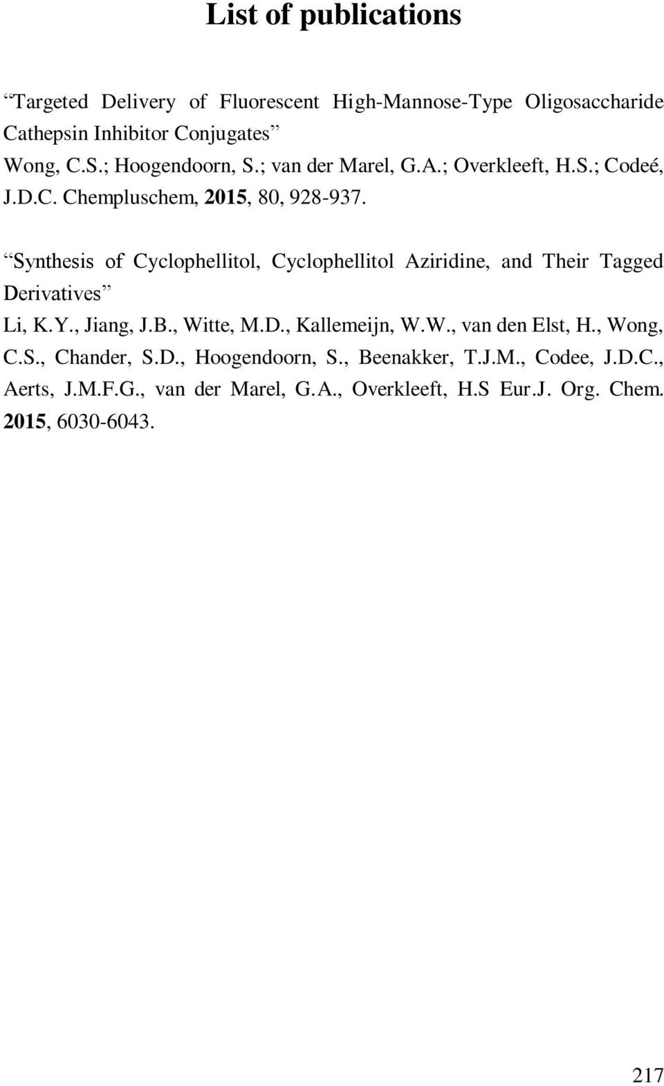 Synthesis of Cyclophellitol, Cyclophellitol Aziridine, and Their Tagged Derivatives Li, K.Y., Jiang, J.B., Witte, M.D., Kallemeijn, W.W., van den Elst, H.