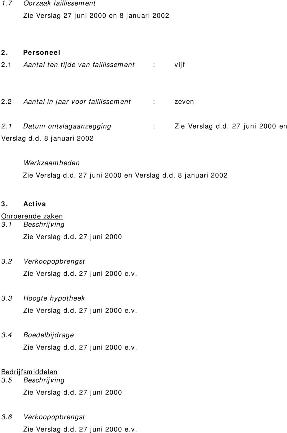 1 Datum ontslagaanzegging : en Verslag d.d. 8 januari 2002 Werkzaamheden en Verslag d.d. 8 januari 2002 3.