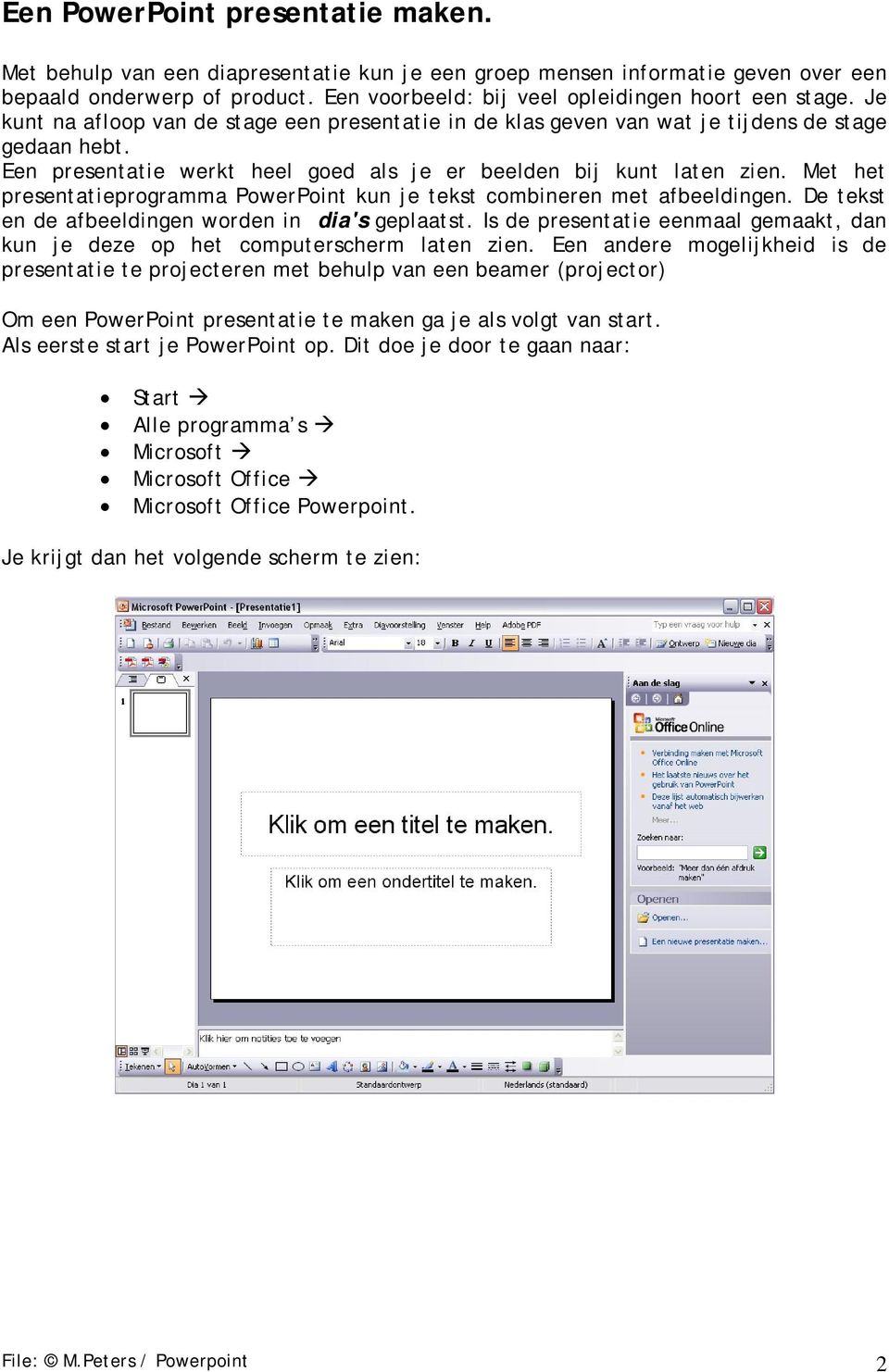 Met het presentatieprogramma PowerPoint kun je tekst combineren met afbeeldingen. De tekst en de afbeeldingen worden in dia's geplaatst.