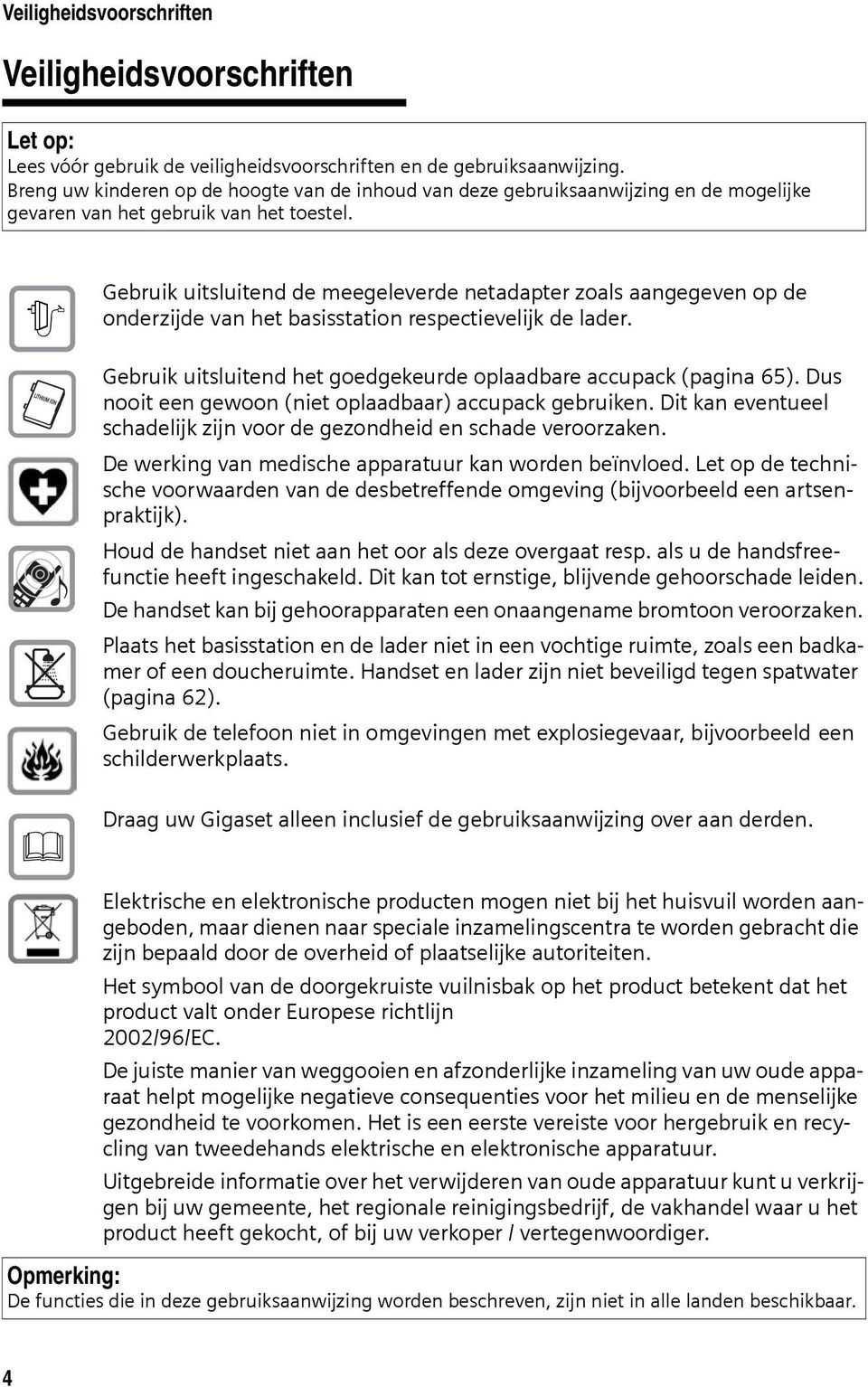 $ Gebruik uitsluitend de meegeleverde netadapter zoals aangegeven op de onderzijde van het basisstation respectievelijk de lader. Gebruik uitsluitend het goedgekeurde oplaadbare accupack (pagina 65).