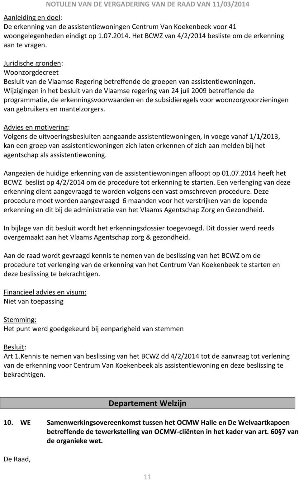 Wijzigingen in het besluit van de Vlaamse regering van 24 juli 2009 betreffende de programmatie, de erkenningsvoorwaarden en de subsidieregels voor woonzorgvoorzieningen van gebruikers en