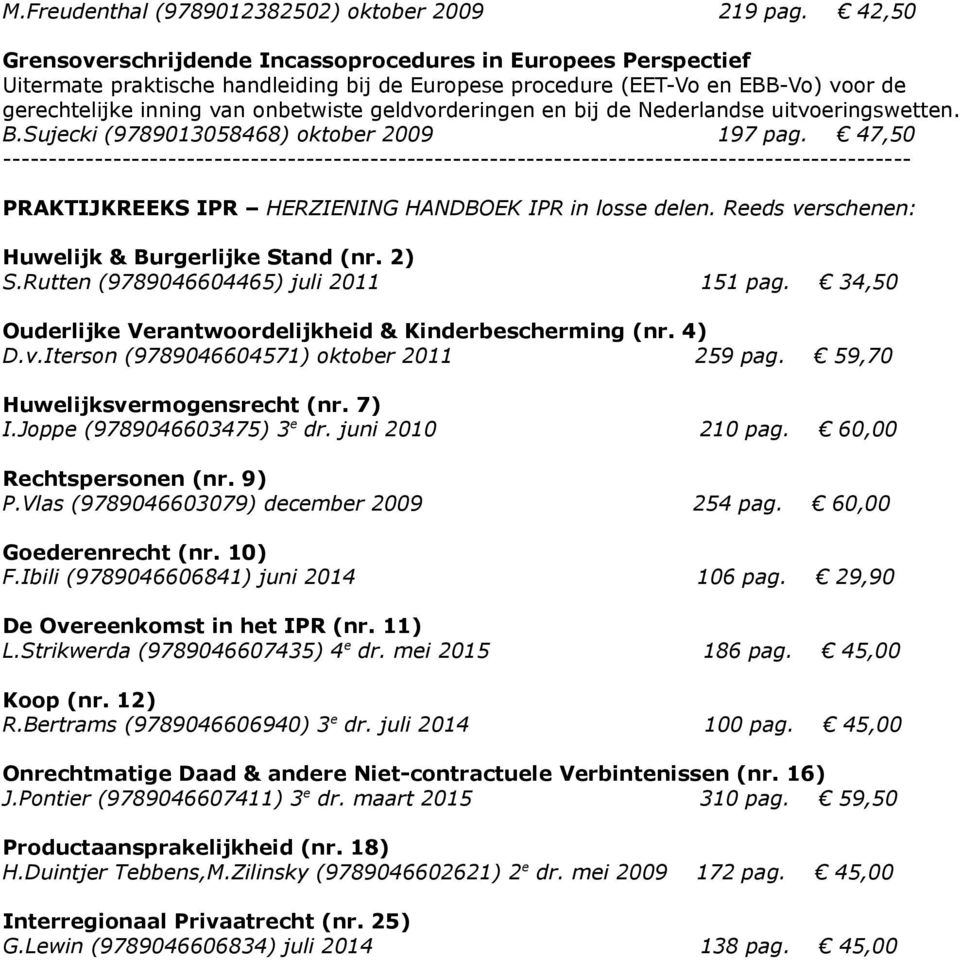 geldvorderingen en bij de Nederlandse uitvoeringswetten. B.Sujecki (9789013058468) oktober 2009 197 pag.