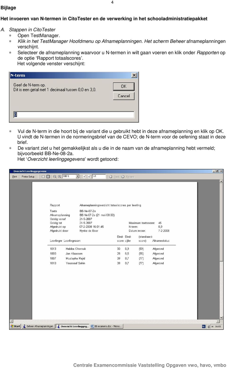 Selecteer de afnameplanning waarvoor u N-termen in wilt gaan voeren en klik onder Rapporten op de optie Rapport totaalscores.