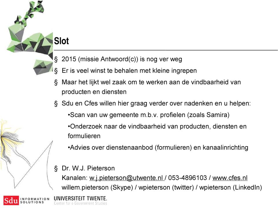 (zoals Samira) Onderzoek naar de vindbaarheid van producten, diensten en formulieren Advies over dienstenaanbod (formulieren) en