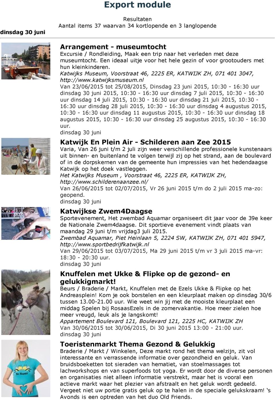 nl Van 23/06/2015 tot 25/08/2015, Dinsdag 23 juni 2015, 10:30 16:30 uur 2015, 10:30 16:30 uur dinsdag 7 juli 2015, 10:30 16:30 uur dinsdag 14 juli 2015, 10:30 16:30 uur dinsdag 21 juli 2015, 10:30