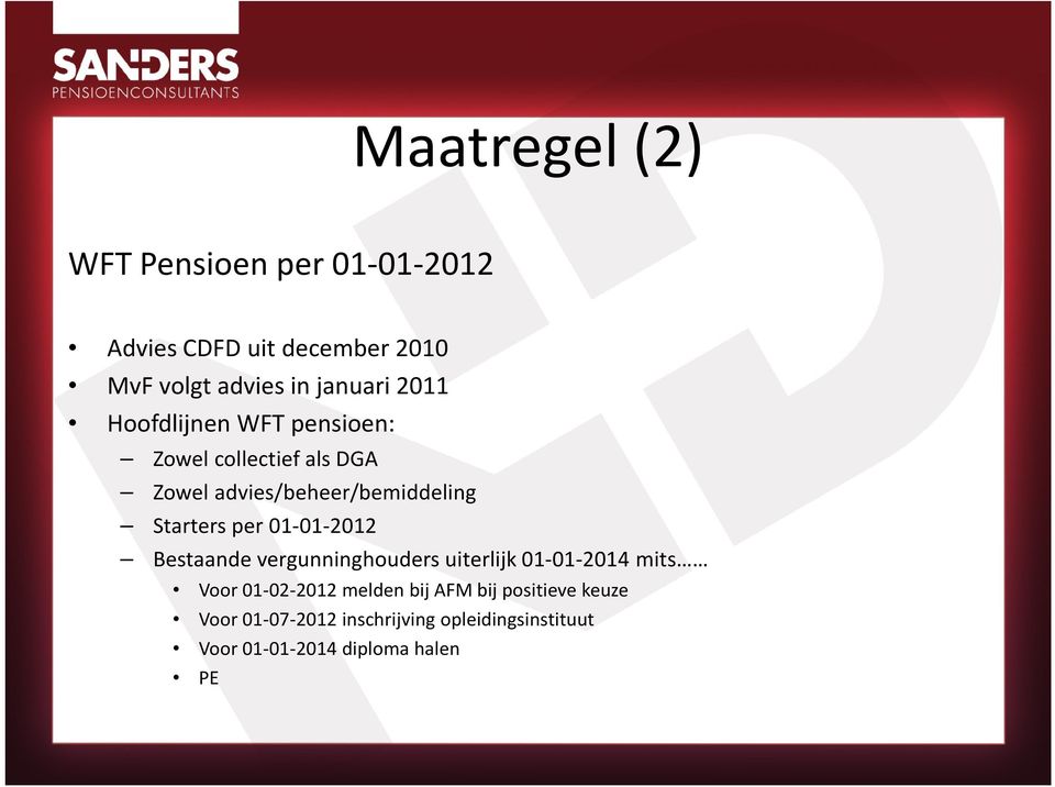 per 01-01-2012 Bestaande vergunninghouders uiterlijk 01-01-2014 mits Voor 01-02-2012 melden bij AFM