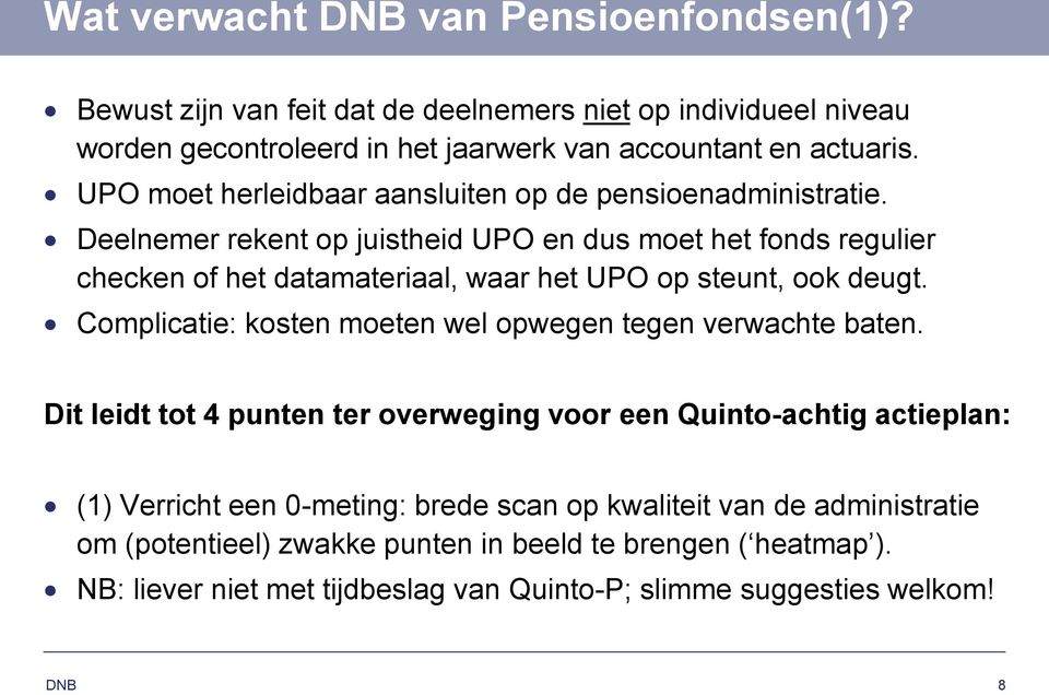 Deelnemer rekent op juistheid UPO en dus moet het fonds regulier checken of het datamateriaal, waar het UPO op steunt, ook deugt.