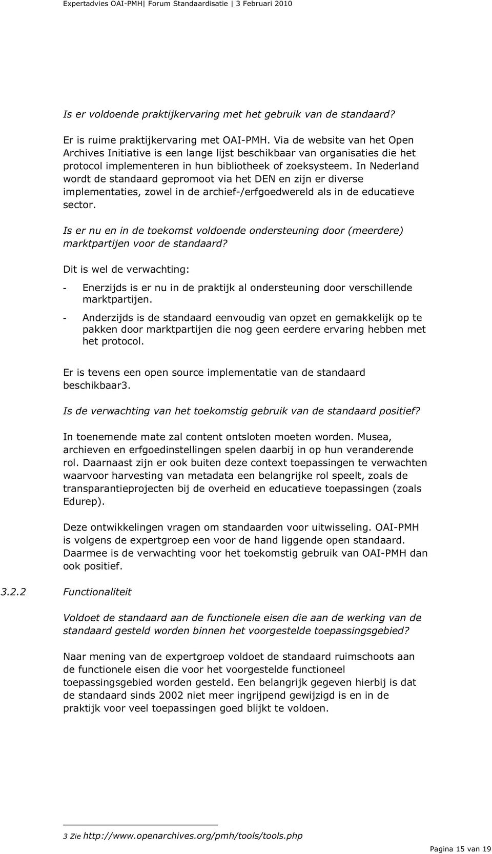 In Nederland wordt de standaard gepromoot via het DEN en zijn er diverse implementaties, zowel in de archief-/erfgoedwereld als in de educatieve sector.