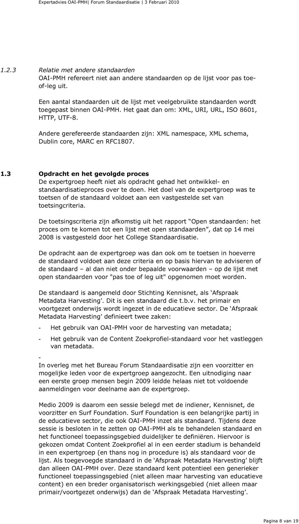 Andere gerefereerde standaarden zijn: XML namespace, XML schema, Dublin core, MARC en RFC1807. 1.