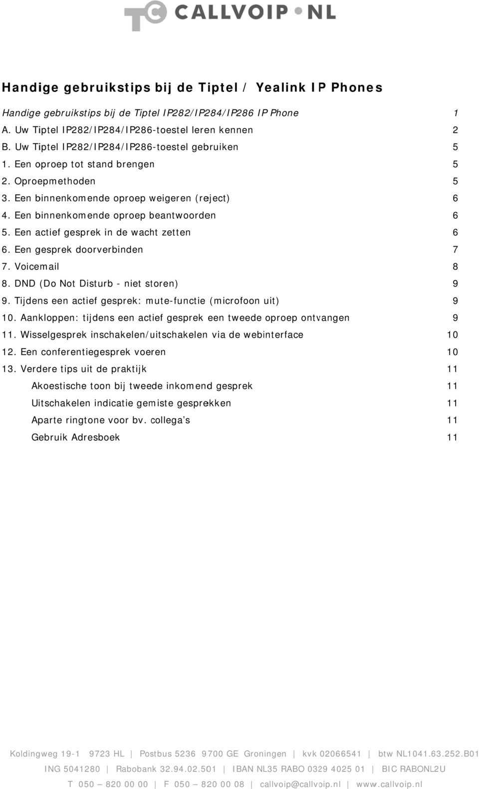 Een actief gesprek in de wacht zetten 6. Een gesprek doorverbinden 7. Voicemail 8. DND (Do Not Disturb - niet storen) 9. Tijdens een actief gesprek: mute-functie (microfoon uit) 10.