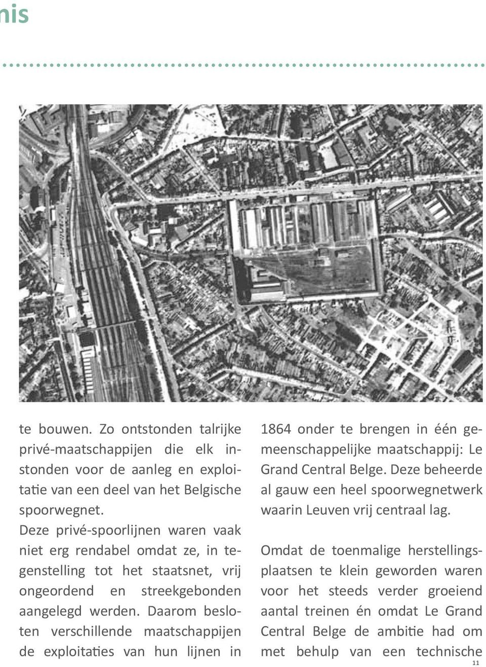 Daarom besloten verschillende maatschappijen de exploitaties van hun lijnen in 1864 onder te brengen in één gemeenschappelijke maatschappij: Le Grand Central Belge.