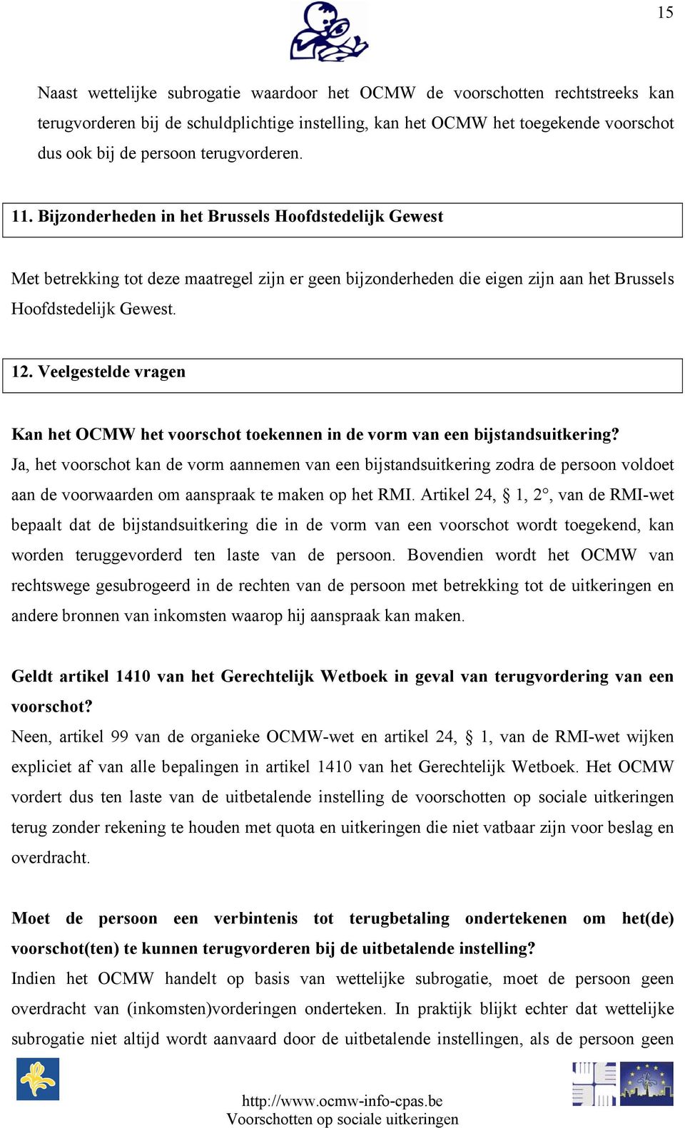 Veelgestelde vragen Kan het OCMW het voorschot toekennen in de vorm van een bijstandsuitkering?