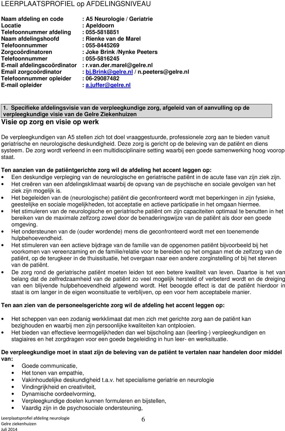 nl / n.peeters@gelre.nl Telefoonnummer opleider : 06-29087482 E-mail opleider : a.juffer@gelre.nl 1.