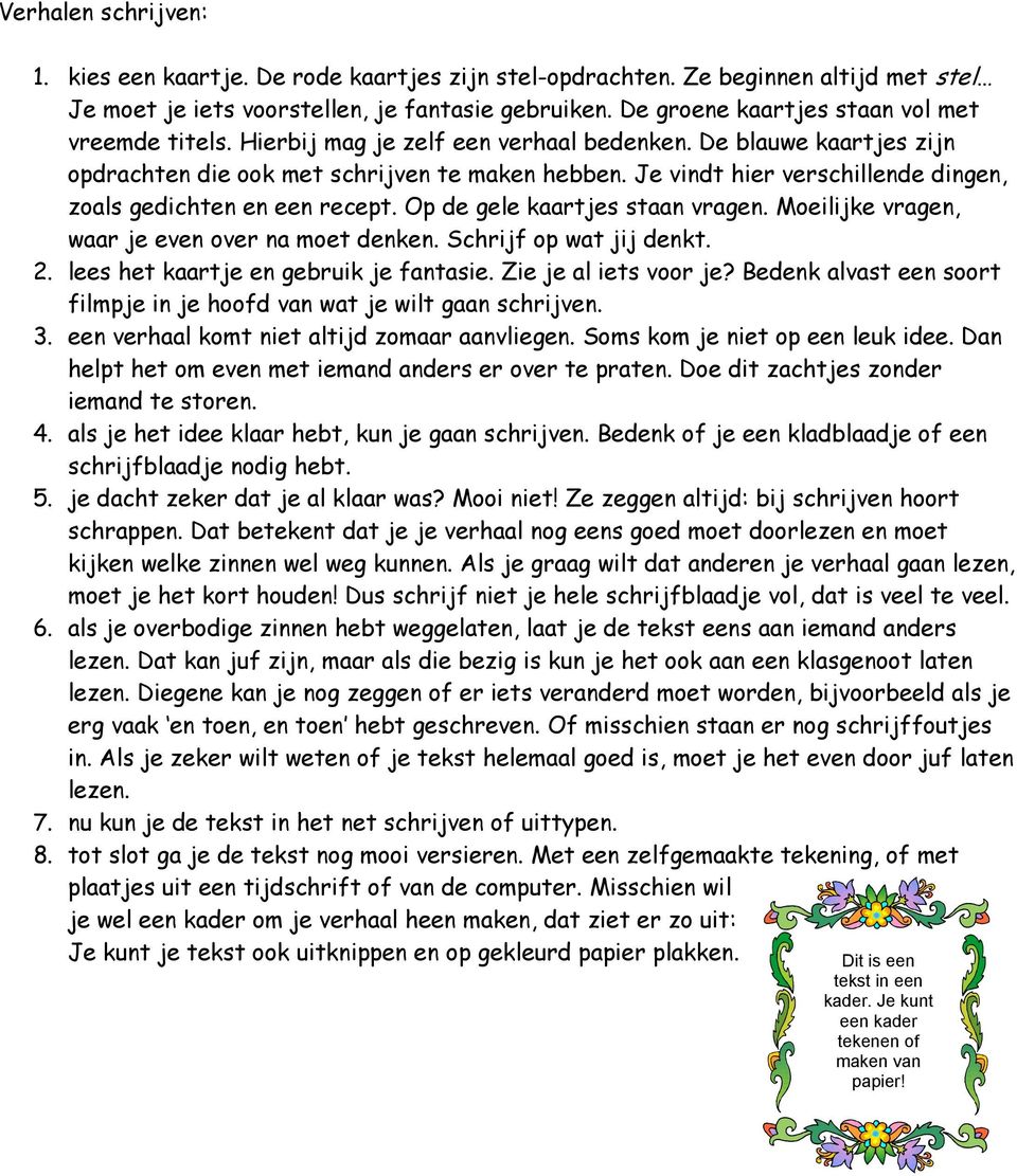 Je vindt hier verschillende dingen, zoals gedichten en een recept. Op de gele kaartjes staan vragen. Moeilijke vragen, waar je even over na moet denken. Schrijf op wat jij denkt. 2.