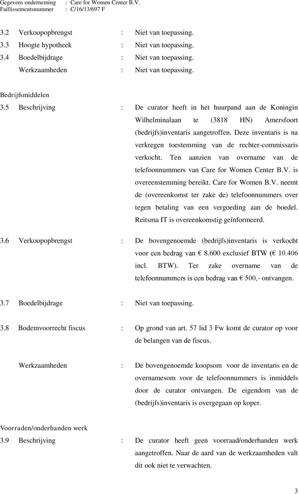 Deze inventaris is na verkregen toestemming van de rechter-commissaris verkocht. Ten aanzien van overname van de telefoonnummers van Care for Women Center B.V. is overeenstemming bereikt.