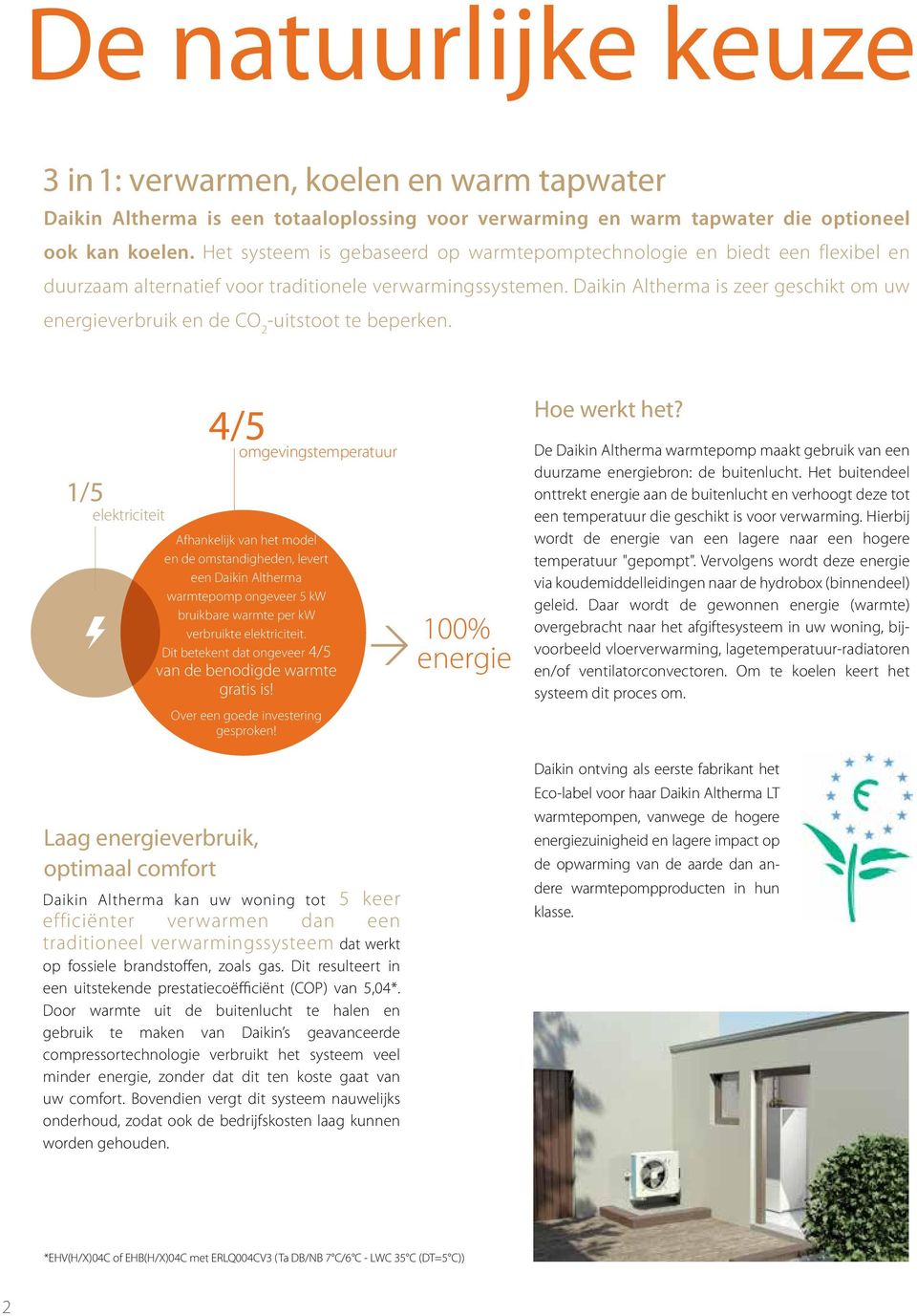 Daikin Altherma is zeer geschikt om uw energieverbruik en de CO 2 -uitstoot te beperken.