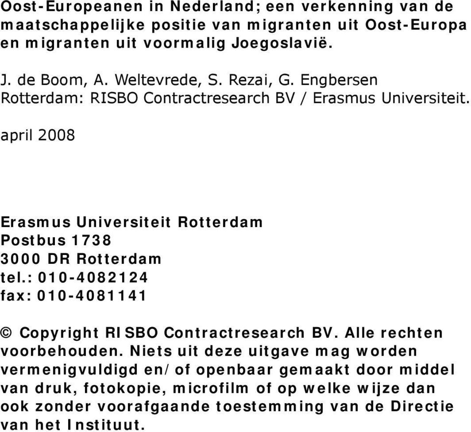 april 2008 Erasmus Universiteit Rotterdam Postbus 1738 3000 DR Rotterdam tel.: 010-4082124 fax: 010-4081141 Copyright RISBO Contractresearch BV.