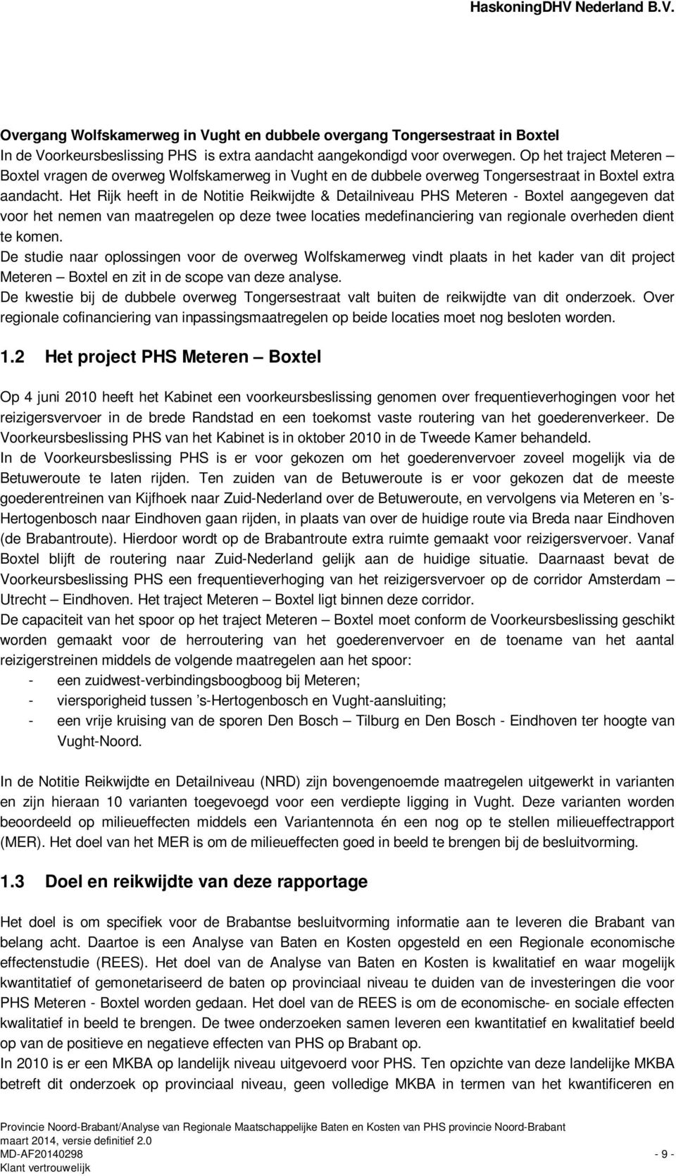 Het Rijk heeft in de Notitie Reikwijdte & Detailniveau PHS Meteren - Boxtel aangegeven dat voor het nemen van maatregelen op deze twee locaties medefinanciering van regionale overheden dient te komen.