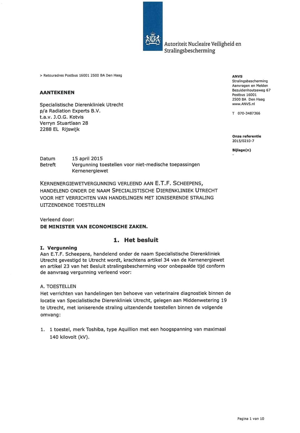 nl T 070-3487366 Onze referentie 2015/0210-7 Bij Iage(n) Datum 15 april 2015 - Betreft Vergunning toestellen voor niet-medische toepassingen Kernenergiewet KERNENERGIEWETVERGUNNING VERLEEND AAN E.T. F.