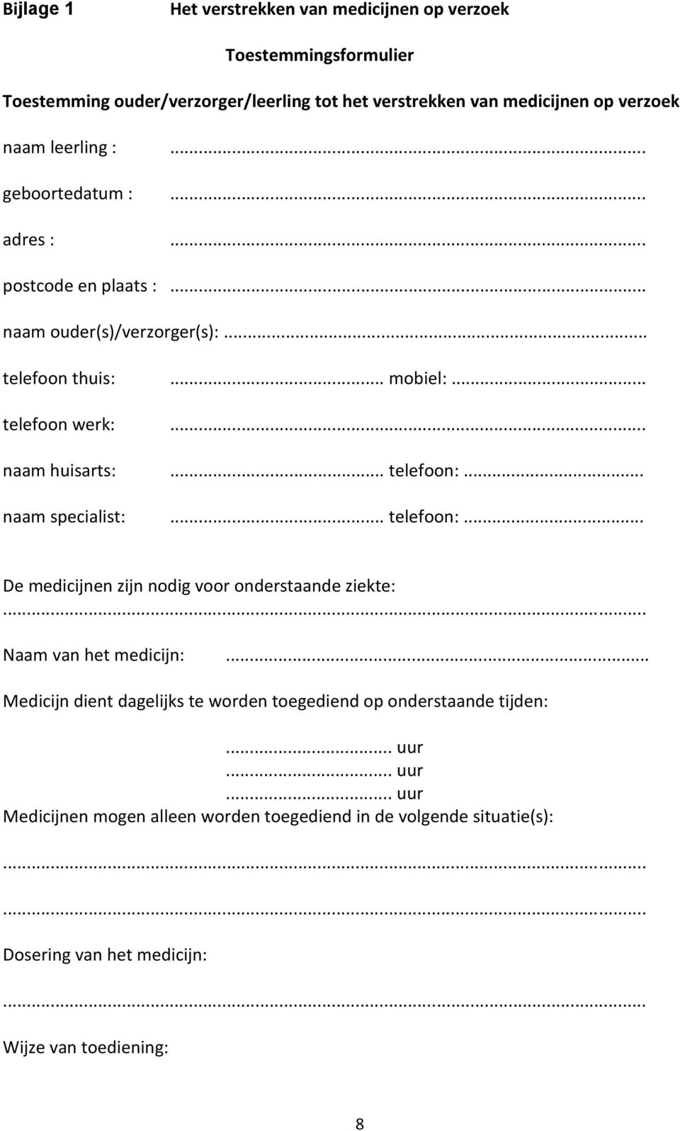 .. telefoon:... naam specialist:... telefoon:... De medicijnen zijn nodig voor onderstaande ziekte: Naam van het medicijn:.