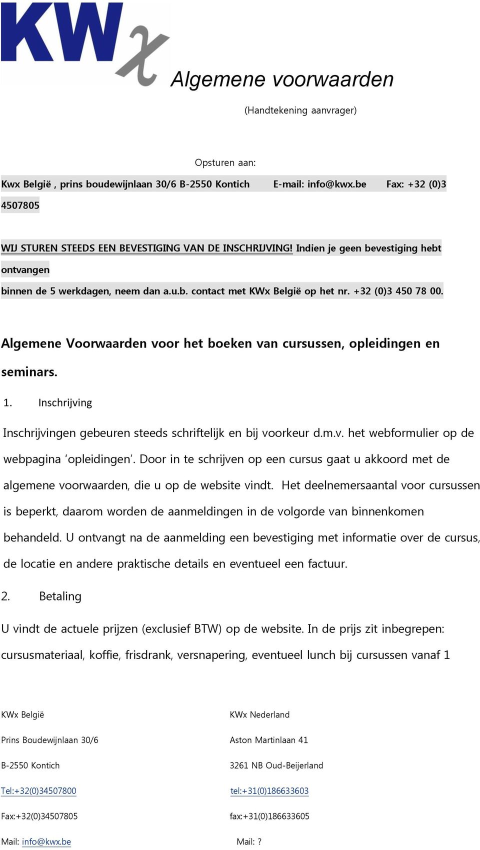 1. Inschrijving Inschrijvingen gebeuren steeds schriftelijk en bij voorkeur d.m.v. het webformulier op de webpagina opleidingen.