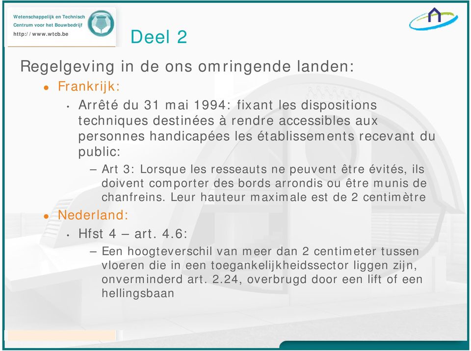 comporter des bords arrondis ou être munis de chanfreins. Leur hauteur maximale est de 2 centimètre Nederland: Hfst 4 