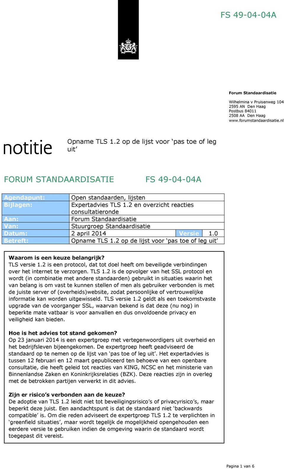 2 en overzicht reacties consultatieronde Aan: Forum Standaardisatie Van: Stuurgroep Standaardisatie : 2 april 2014 Versie 1.0 Betreft: Opname TLS 1.
