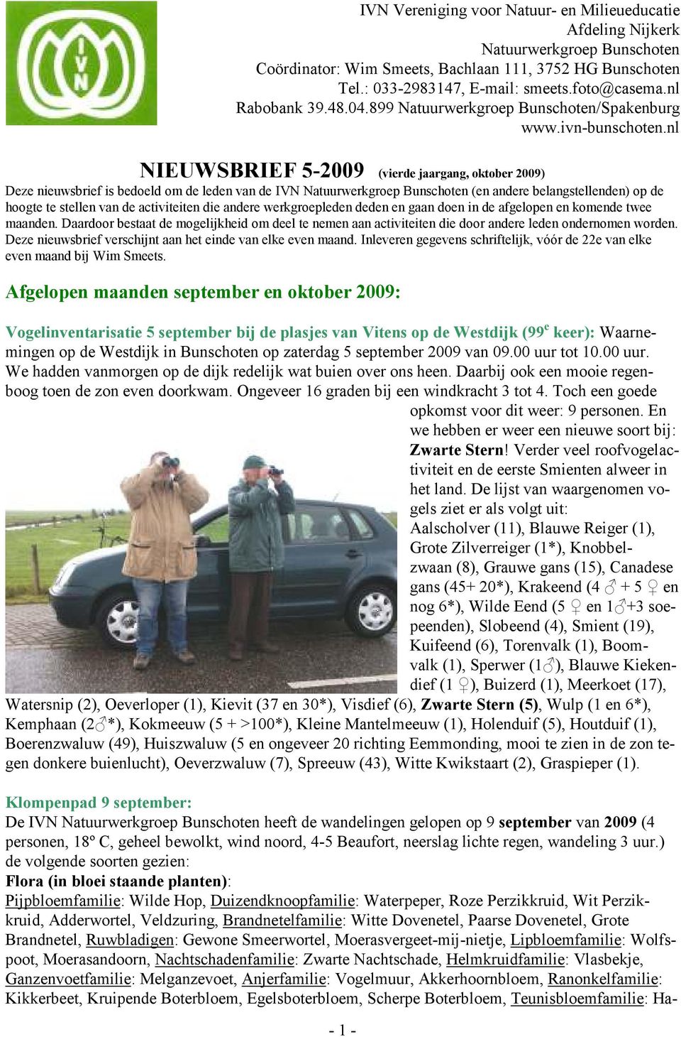 nl NIEUWSBRIEF 5-2009 (vierde jaargang, oktober 2009) Deze nieuwsbrief is bedoeld om de leden van de IVN Natuurwerkgroep Bunschoten (en andere belangstellenden) op de hoogte te stellen van de
