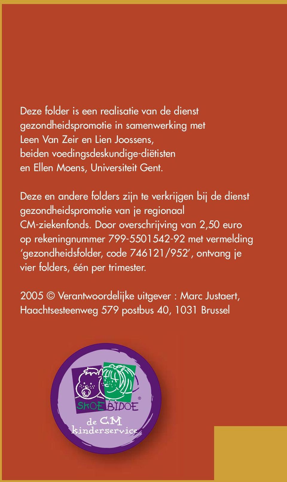 Deze en andere folders zijn te verkrijgen bij de dienst gezondheidspromotie van je regionaal CM-ziekenfonds.