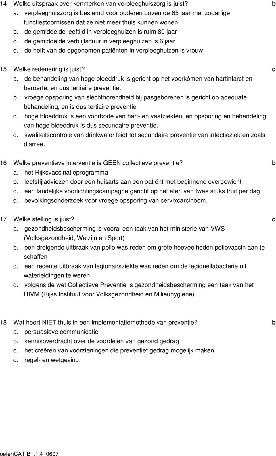 . e ehneling vn hoge loeruk is geriht op het voorkómen vn hrtinfrt en eroerte, en us tertiire preventie.