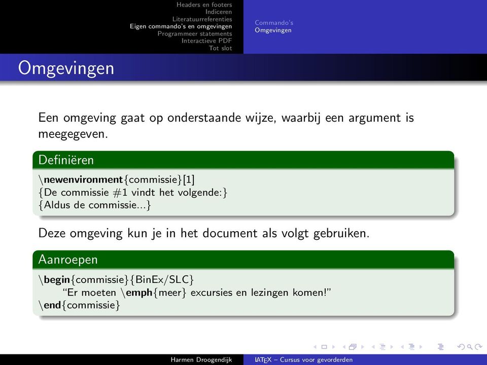 Definiëren \newenvironment{commissie}[1] {De commissie #1 vindt het volgende:} {Aldus de