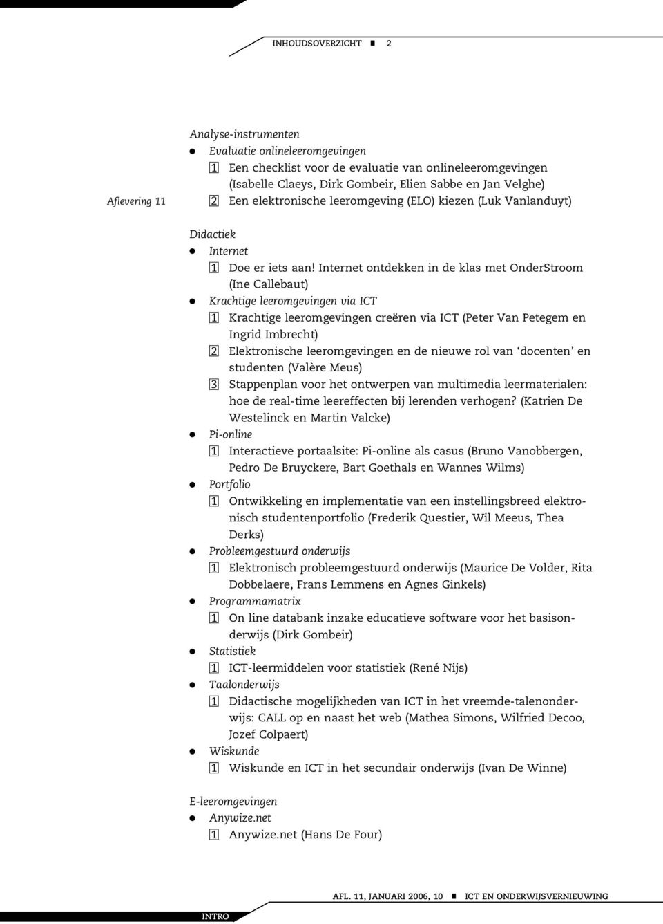 Iteret otdekke i de klas met OderStroom (Ie Callebaut) Krachtige leeromgevige via ICT 1 Krachtige leeromgevige creëre via ICT (Peter Va Petegem e Igrid Imbrecht) 2 Elektroische leeromgevige e de