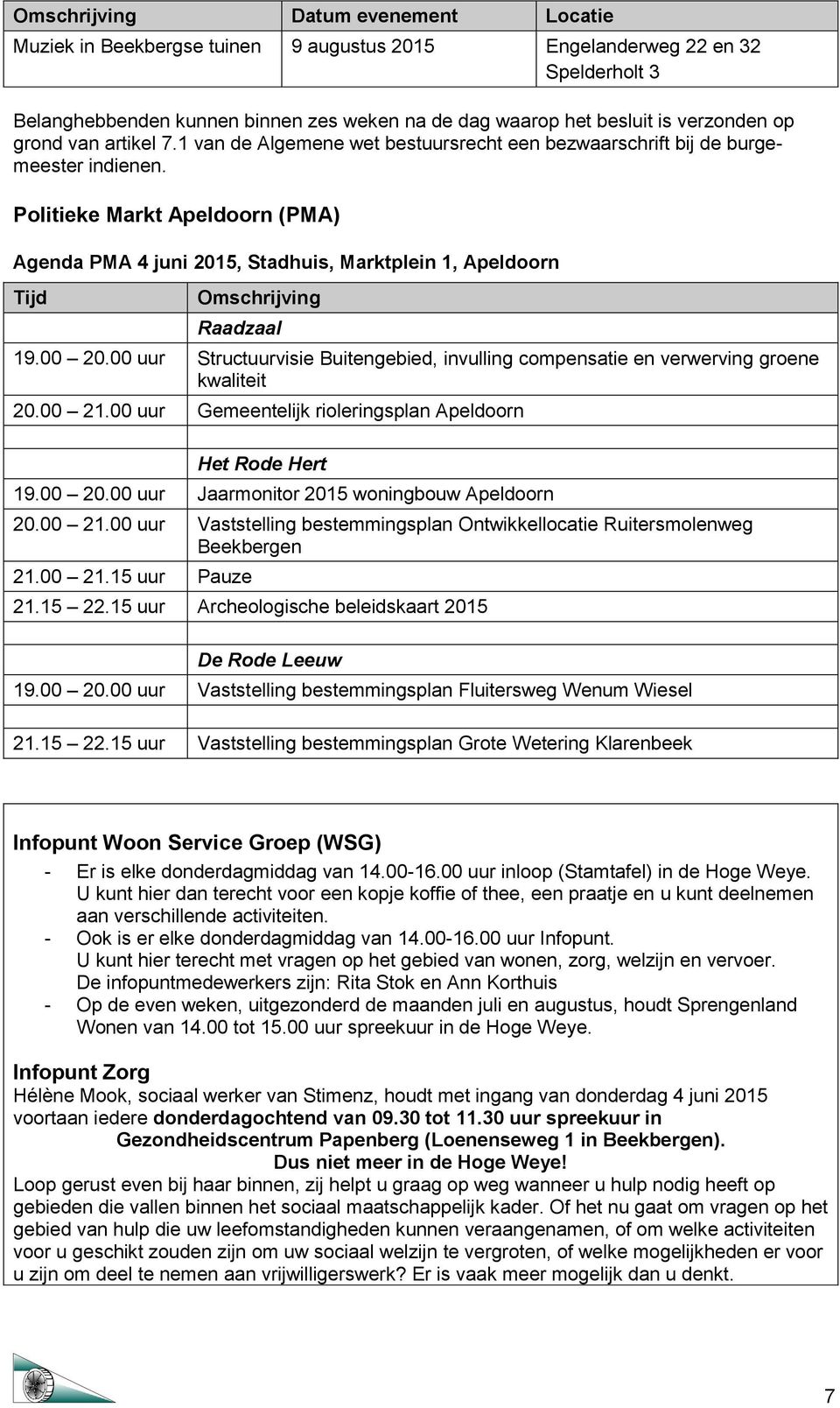 Politieke Markt Apeldoorn (PMA) Agenda PMA 4 juni 2015, Stadhuis, Marktplein 1, Apeldoorn Tijd Omschrijving Raadzaal 19.00 20.
