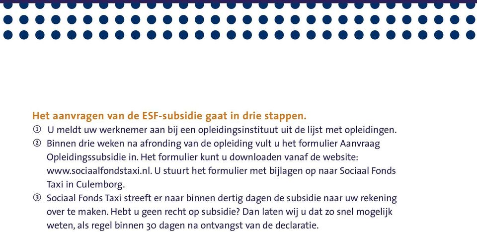 sociaalfondstaxi.nl. U stuurt het formulier met bijlagen op naar Sociaal Fonds Taxi in Culemborg.