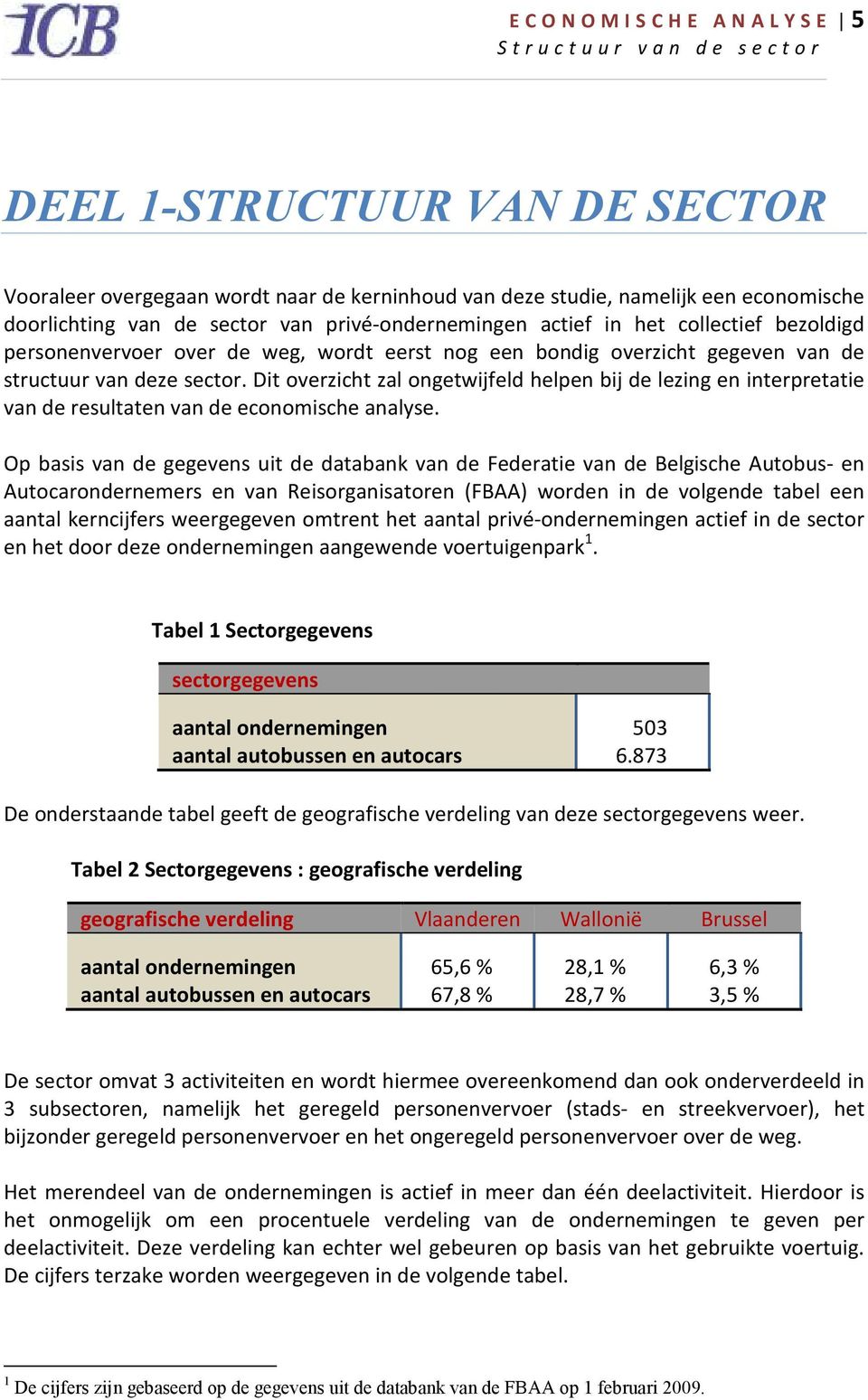 Dit overzicht zal ongetwijfeld helpen bij de lezing en interpretatie van de resultaten van de economische analyse.