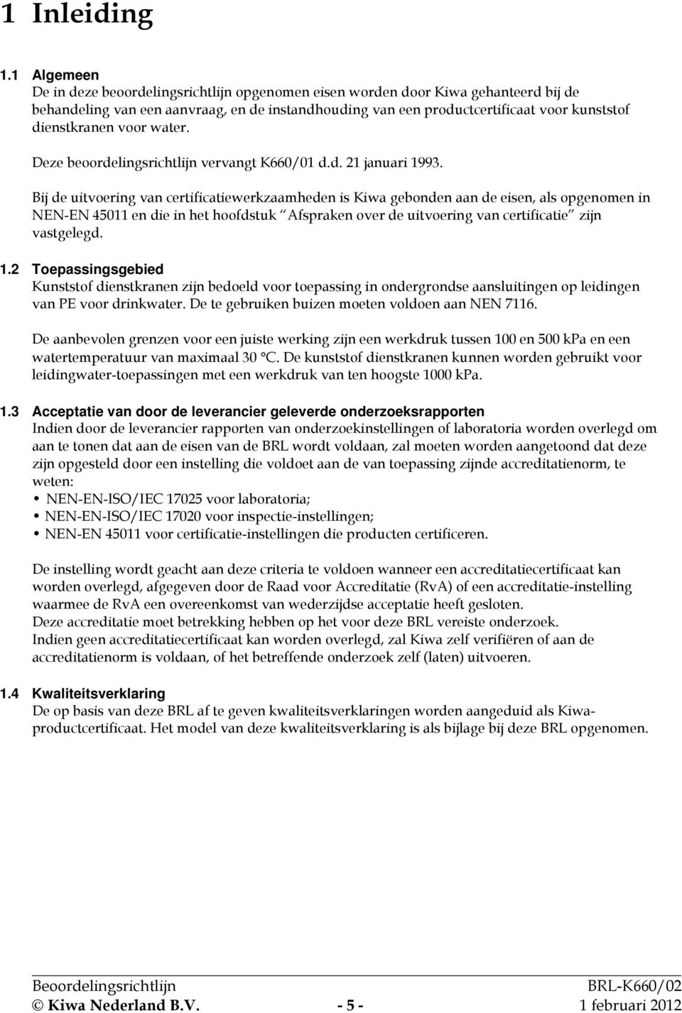 dienstkranen voor water. Deze beoordelingsrichtlijn vervangt K660/01 d.d. 21 januari 1993.