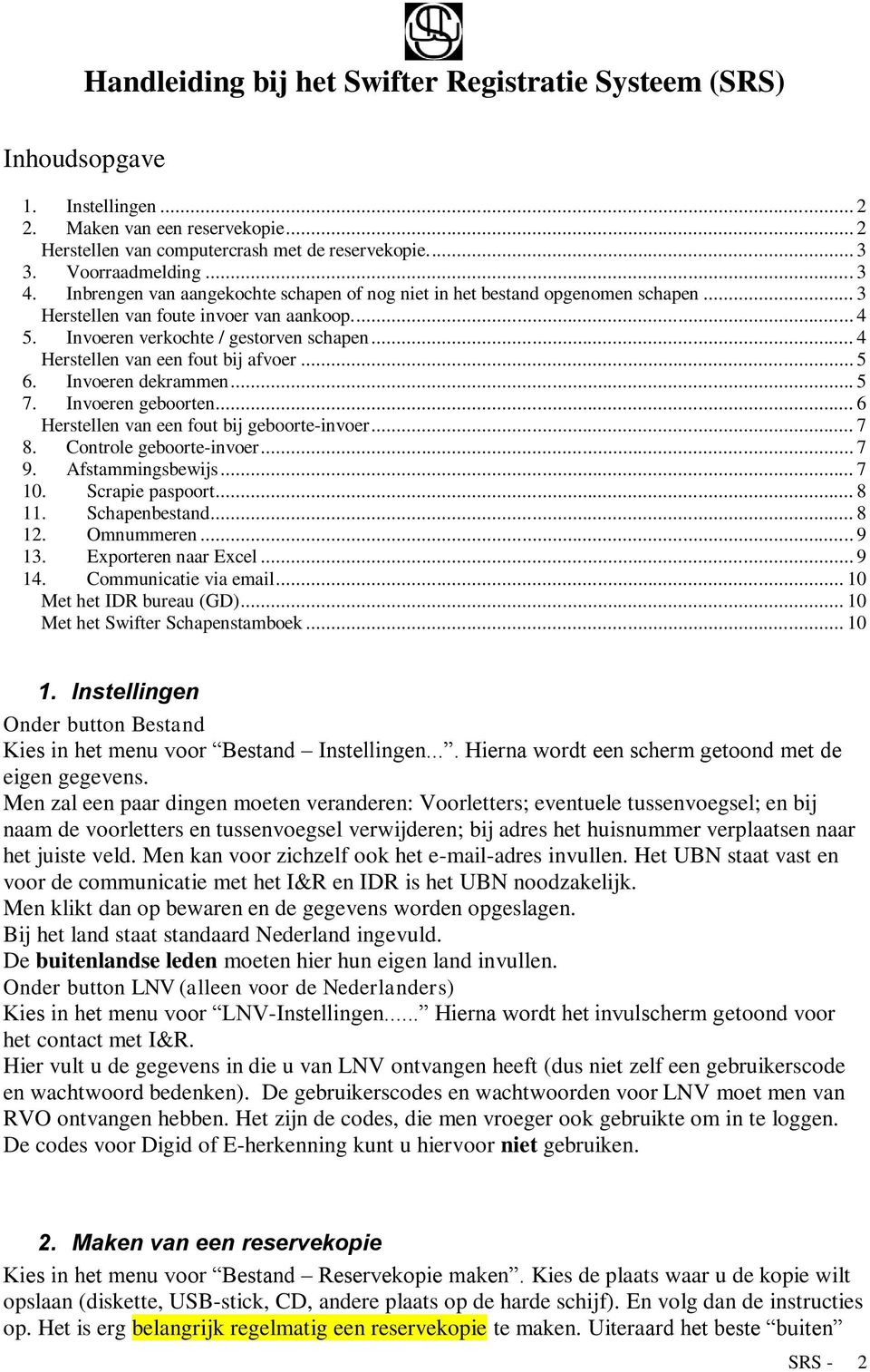 .. 4 Herstellen van een fout bij afvoer... 5 6. Invoeren dekrammen... 5 7. Invoeren geboorten... 6 Herstellen van een fout bij geboorte-invoer... 7 8. Controle geboorte-invoer... 7 9.