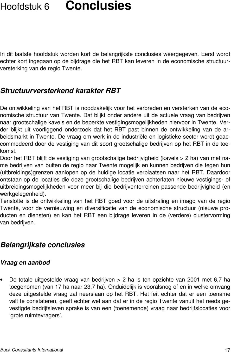 Structuurversterkend karakter RBT De ontwikkeling van het RBT is noodzakelijk voor het verbreden en versterken van de economische structuur van Twente.