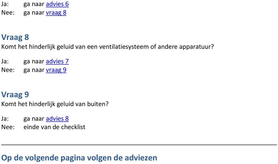 Ja: ga naar advies 7 Nee: ga naar vraag 9 Vraag 9 Komt het hinderlijk